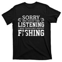 Cute Sorry I Wasnt Listening Thinking About Fishing Funny Gift T-Shirt