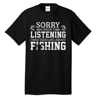 Cute Sorry I Wasnt Listening Thinking About Fishing Funny Gift Tall T-Shirt