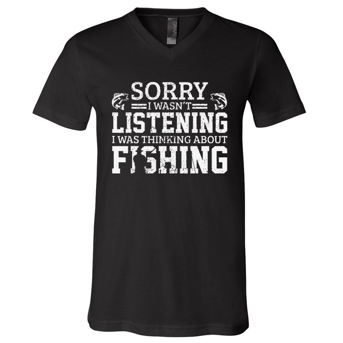 Cute Sorry I Wasnt Listening Thinking About Fishing Funny Gift V-Neck T-Shirt