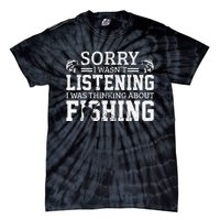 Cute Sorry I Wasnt Listening Thinking About Fishing Funny Gift Tie-Dye T-Shirt