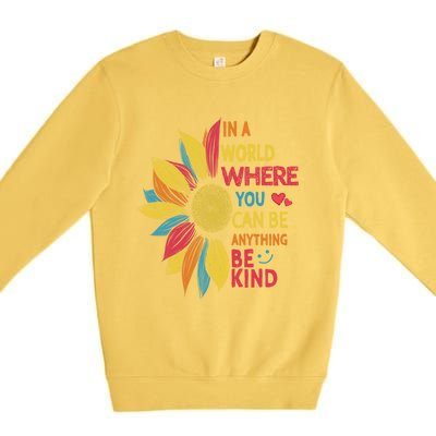 Cool Sunflower In A World Where You Can Be Anything Be Kind Gift Premium Crewneck Sweatshirt