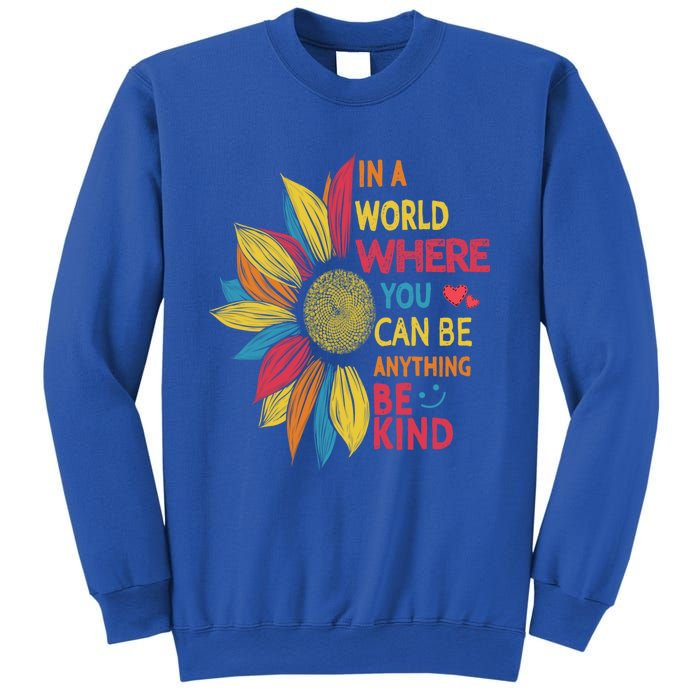 Cool Sunflower In A World Where You Can Be Anything Be Kind Gift Sweatshirt