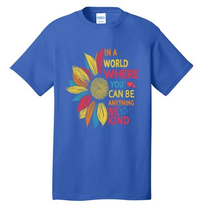 Cool Sunflower In A World Where You Can Be Anything Be Kind Gift Tall T-Shirt