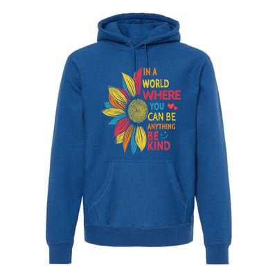 Cool Sunflower In A World Where You Can Be Anything Be Kind Gift Premium Hoodie