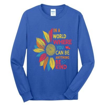 Cool Sunflower In A World Where You Can Be Anything Be Kind Gift Tall Long Sleeve T-Shirt