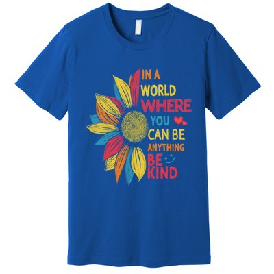 Cool Sunflower In A World Where You Can Be Anything Be Kind Gift Premium T-Shirt