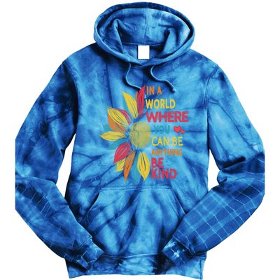 Cool Sunflower In A World Where You Can Be Anything Be Kind Gift Tie Dye Hoodie