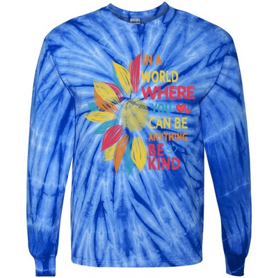 Cool Sunflower In A World Where You Can Be Anything Be Kind Gift Tie-Dye Long Sleeve Shirt