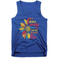 Cool Sunflower In A World Where You Can Be Anything Be Kind Gift Tank Top