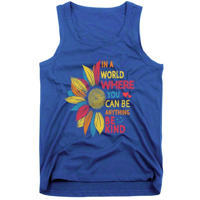 Cool Sunflower In A World Where You Can Be Anything Be Kind Gift Tank Top