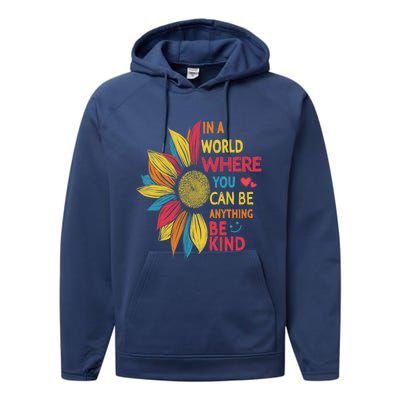 Cool Sunflower In A World Where You Can Be Anything Be Kind Gift Performance Fleece Hoodie