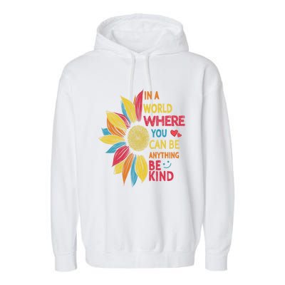 Cool Sunflower In A World Where You Can Be Anything Be Kind Gift Garment-Dyed Fleece Hoodie