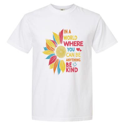 Cool Sunflower In A World Where You Can Be Anything Be Kind Gift Garment-Dyed Heavyweight T-Shirt