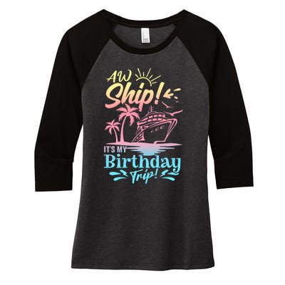 Cruise Ship ItS My Birthday Trip Women's Tri-Blend 3/4-Sleeve Raglan Shirt