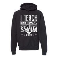 Coach Swimming Instructor I Teach Tiny Humans To Swim Premium Hoodie