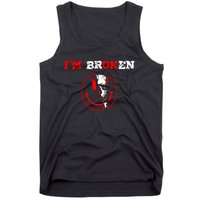 Confused Smile IM Broken Invisible Illness IM Ok Broken Tank Top