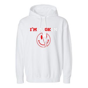 Confused Smile IM Broken Invisible Illness IM Ok Broken Garment-Dyed Fleece Hoodie