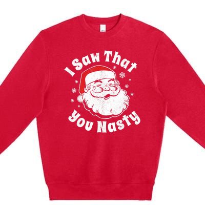 Christmas Santa I Saw That You Nasty Adult Party Premium Crewneck Sweatshirt