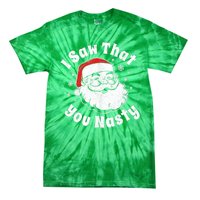 Christmas Santa I Saw That You Nasty Adult Party Tie-Dye T-Shirt