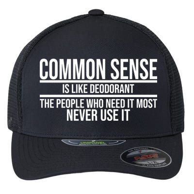 Common Sense Is Like Deodorant Funny Flexfit Unipanel Trucker Cap