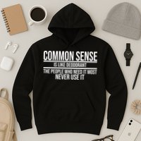 Common Sense Is Like Deodorant Funny Hoodie