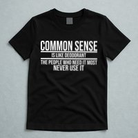 Common Sense Is Like Deodorant Funny T-Shirt