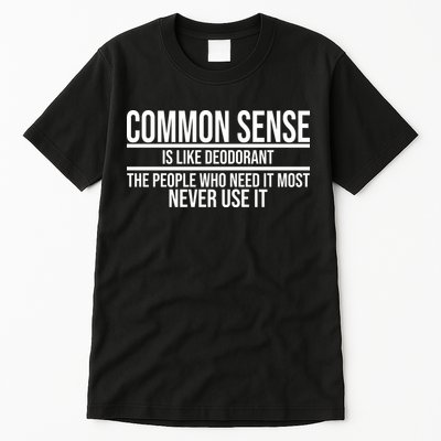Common Sense Is Like Deodorant Funny Tall T-Shirt