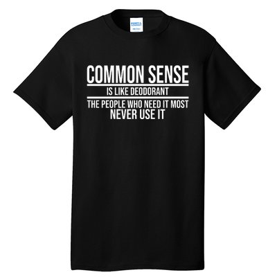 Common Sense Is Like Deodorant Funny Tall T-Shirt