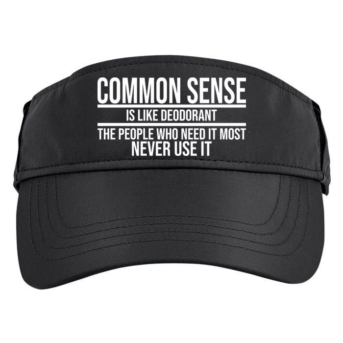 Common Sense Is Like Deodorant Funny Adult Drive Performance Visor
