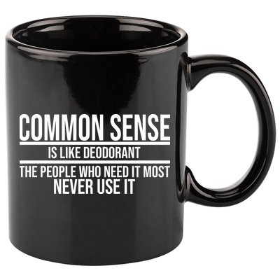Common Sense Is Like Deodorant Funny 11oz C Handle Ceramic Mug