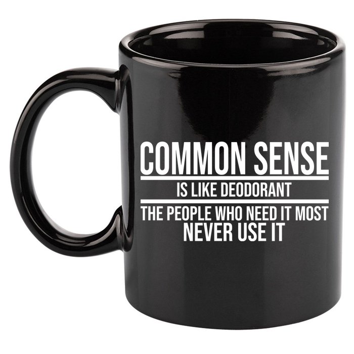 Common Sense Is Like Deodorant Funny 11oz C Handle Ceramic Mug