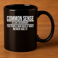 Common Sense Is Like Deodorant Funny 11oz C Handle Ceramic Mug