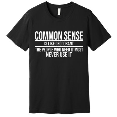 Common Sense Is Like Deodorant Funny Premium T-Shirt