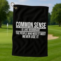 Common Sense Is Like Deodorant Funny Golf Towel