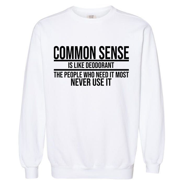 Common Sense Is Like Deodorant Funny Garment-Dyed Sweatshirt