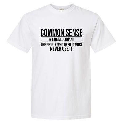 Common Sense Is Like Deodorant Funny Garment-Dyed Heavyweight T-Shirt