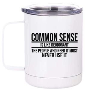 Common Sense Is Like Deodorant Funny 12 oz Stainless Steel Tumbler Cup