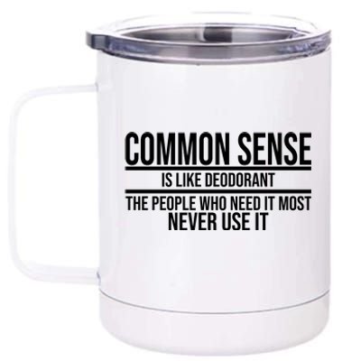 Common Sense Is Like Deodorant Funny 12 oz Stainless Steel Tumbler Cup