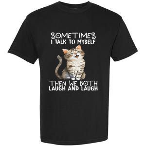 Cat Sometimes I Talk To Myself Then We Both Laugh And Laugh Garment-Dyed Heavyweight T-Shirt