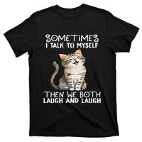 Cat Sometimes I Talk To Myself Then We Both Laugh And Laugh T-Shirt