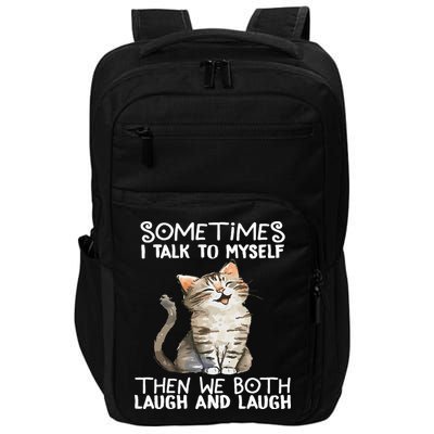 Cat Sometimes I Talk To Myself Then We Both Laugh And Laugh Impact Tech Backpack