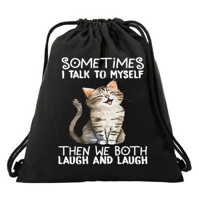 Cat Sometimes I Talk To Myself Then We Both Laugh And Laugh Drawstring Bag