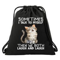 Cat Sometimes I Talk To Myself Then We Both Laugh And Laugh Drawstring Bag