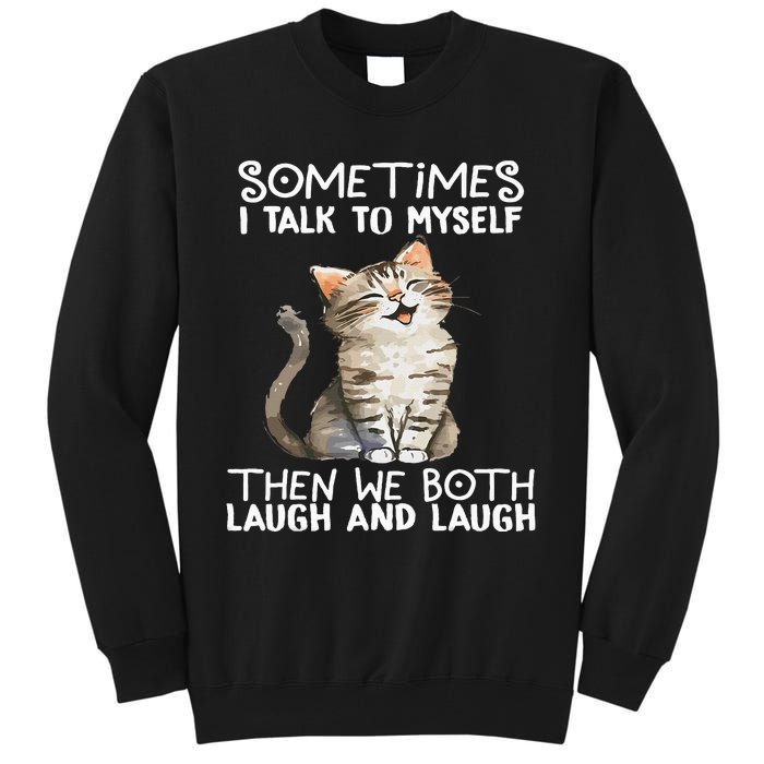 Cat Sometimes I Talk To Myself Then We Both Laugh And Laugh Tall Sweatshirt