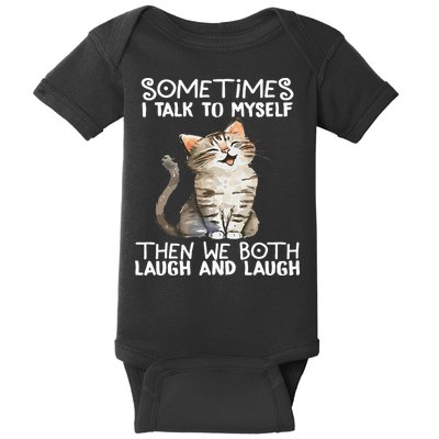 Cat Sometimes I Talk To Myself Then We Both Laugh And Laugh Baby Bodysuit