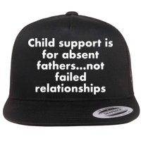 Child Support Is For Absent Fathers Not Failed Relationships Flat Bill Trucker Hat