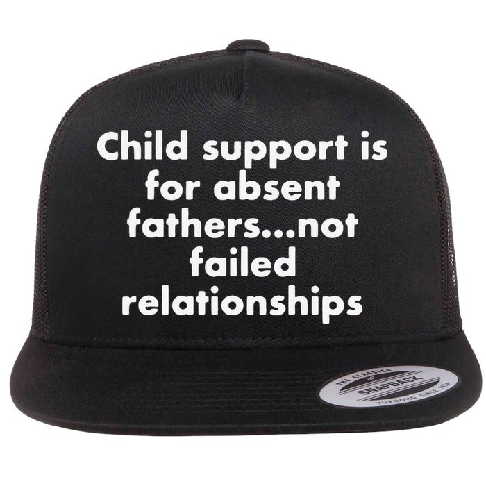 Child Support Is For Absent Fathers Not Failed Relationships Flat Bill Trucker Hat