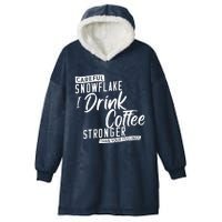 Careful Snowflake I Drink Coffee Stronger Than Your Feelings Hooded Wearable Blanket