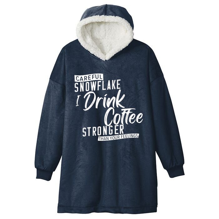 Careful Snowflake I Drink Coffee Stronger Than Your Feelings Hooded Wearable Blanket