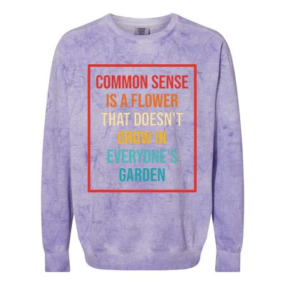 Common Sense Is A Flower That Doesn't Grow Colorblast Crewneck Sweatshirt